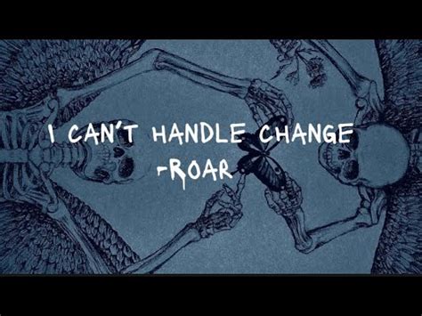 I Cant Handle Change Roar Lyrics Youtube