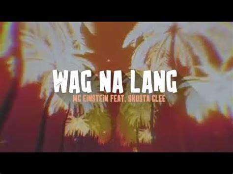 Mc Einstein Wag Na Lang Feat Skusta Clee Official Lyric Video Youtube