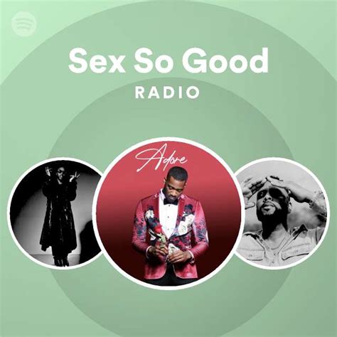 Sex So Good Radio Playlist By Spotify Spotify