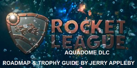 Rocket League Aquadome Roadmap Trophy Guide Aquadome