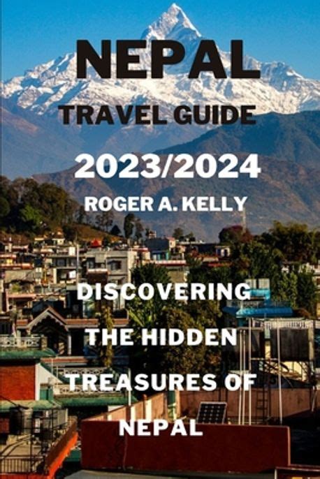 Discovering The Hidden Treasures Of Nepal Kelly Roger A