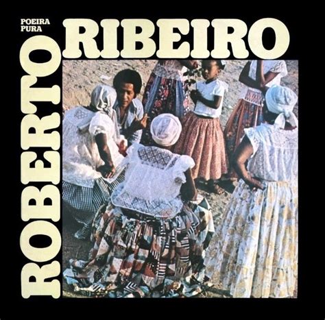 Poeira Pura Discografia De Roberto Ribeiro LETRAS MUS BR