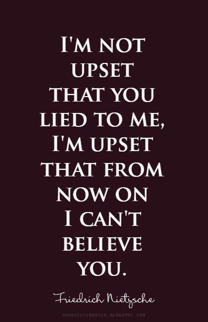 Im Not Upset That You Lied To Me Im Upset That From Now On I Cant