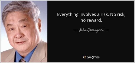 John Gokongwei quote: Everything involves a risk. No risk, no reward.