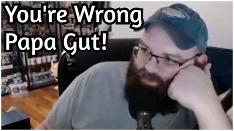 Long Time Papa Gut Fan Pushes Back YouTube