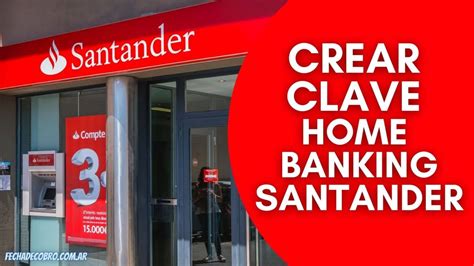 C Mo Crear Clave Home Banking Santander R O Fecha De Cobro