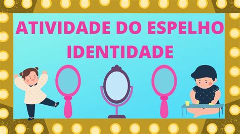 Atividade Do Espelho M Sica Espelho Espelho Meu Identidade