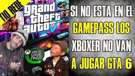 Xboxers Son Tan Pobres Que Si Gta No Sale En Gamepass No Jugaran