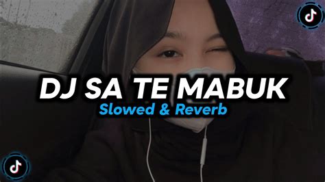 Dj Sa Te Mabuk Slowed And Reverb 🎧 Youtube