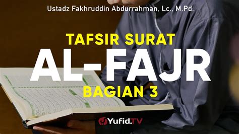 Tafsir Surat Al Fajr Bagian Ustadz Fakhruddin Abdurrahman Lc M