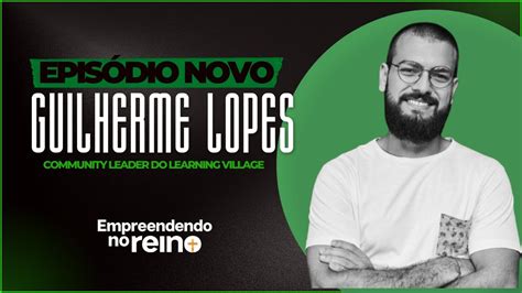 Empreendendo No Reino Entrevista Guilherme Lopes 123 YouTube