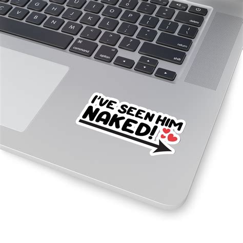 Funny Naughty Adult Sticker I Ve Seen Him Naked Adult Couples Nudity Stickers Fun And Naughty