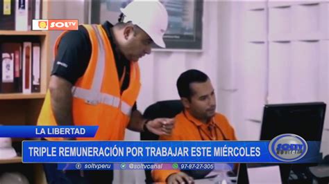 D A Del Trabajador Triple Remuneraci N Por Trabajar Este Mi Rcoles