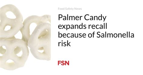 Palmer Candy expands recall because of Salmonella risk | Food Safety News