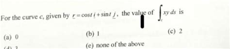 Solved For The Curve C Given By R Costi Sintj The Value Of Chegg