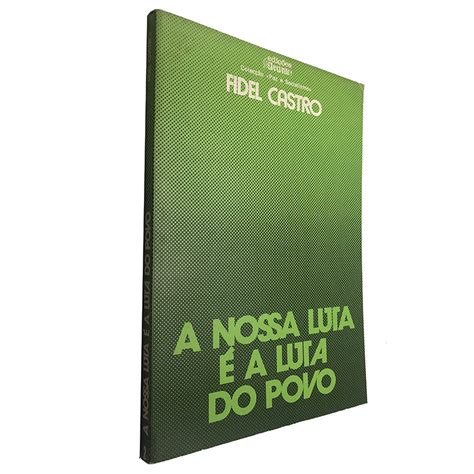 A Nossa Luta é A Luta Do Povo Fidel Castro