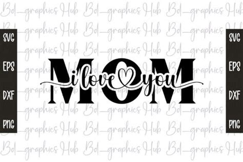 I Love You Mom Svg Mothers Day Svg Graphic By Bd Graphics Hub