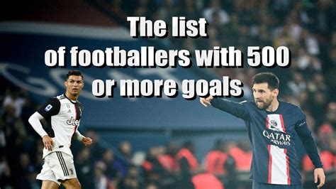 A list of footballers with 500 or more goals: Goal-scoring machines