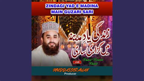 Zindagi Yad E Madina Main Guzari Sari Live Youtube