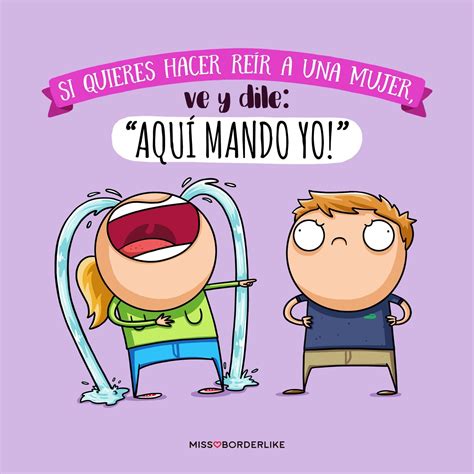 Si Quieres Hacer Re R A Una Mujer Ve Y Dile Aqu Mando Yo Frases