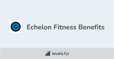 Echelon Fitness Employee Perks & Benefits | Levels.fyi