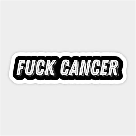 Fuck Cancer Awareness Support Statement Slogan Fuck Cancer Sticker TeePublic