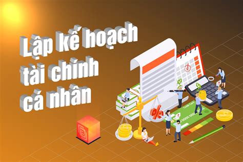 6 Bước Lập Kế Hoạch Tài Chính Cá Nhân Giúp Tối ưu Hóa Chi Tiêu