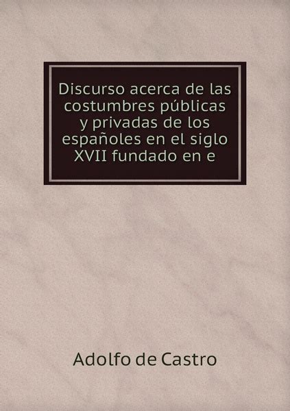 Discurso Acerca De Las Costumbres Publicas Y Privadas De Los Espanoles