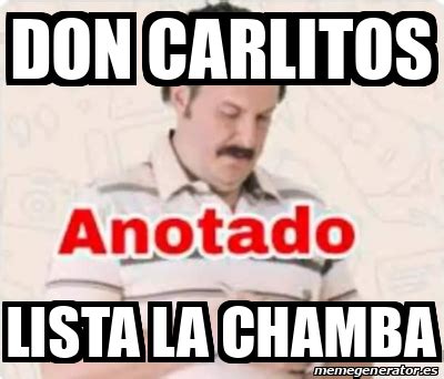 Meme Personalizado Don Carlitos Lista La Chamba