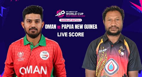 OMN Vs PNG Live Score Who Ll Win T20 World Cup Warm Up Match 2 Oman