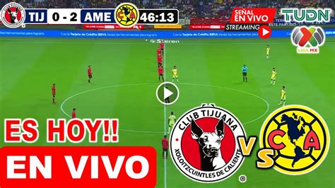 Tijuana Vs Am Rica En Vivo Hoy Jornada Clausura Liga Mx Partido