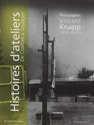 Vincent Knapp Histoires d ateliers de Courbet à Soulages