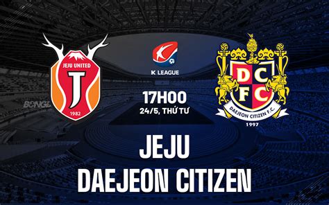 Nhận định bóng đá Jeju vs Daejeon Citizen Cúp QG Hàn Quốc 2023