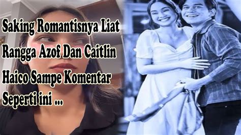 Bikin Gempar Haico Komentar Seperti Ini Untuk Caitlin Dan Rangga Azof