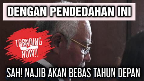 Dengan Pendedahan Ini Sah Najib Akan Bebas Dari Penjara Tahun Depan