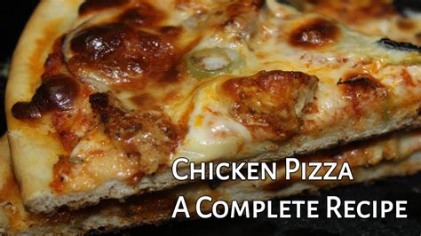 Chicken Pizza Recipe The Best Homemade Pizza How To Make Pizza At Home A Complete Pizza