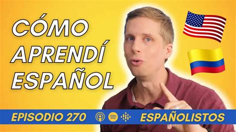 Episodio 270 Cómo Aprendí Español 11 Tips De Nate Un Gringo