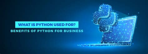 What Is Python Used For Benefits Of Python For Business