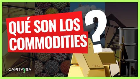 Qu Son Los Commodities Significado Y Ejemplos Youtube