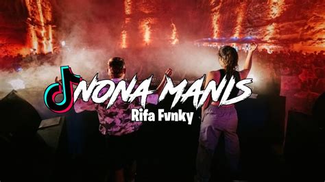 DJ VIRAL TIKTOK NONA MANIS NONA DARI HULUNG BAWAH Rifa Fvnky