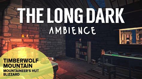 The Long Dark Ambience Timberwolf Mountain Mountaineer S Hut Blizzard