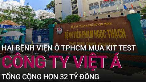 TPHCM: Bệnh viện Phạm Ngọc Thạch và TP Thủ Đức mua kit test của Việt Á tổng cộng hơn 32 tỷ | VTC ...