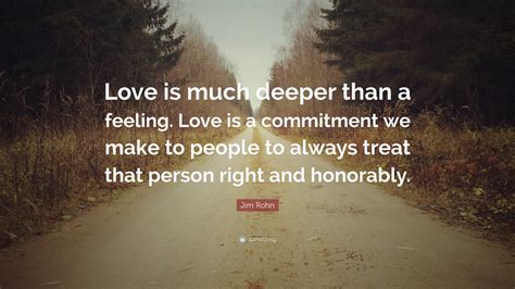 Jim Rohn Quote: “Love is much deeper than a feeling. Love is a