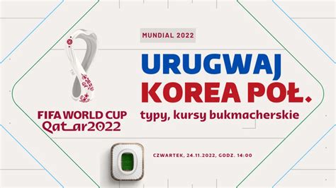 Urugwaj Korea Po Udniowa Typy Kursy Zak Ady