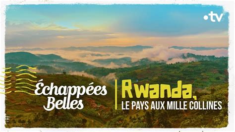 Rwanda Le Pays Aux Mille Collines Chapp Es Belles Youtube