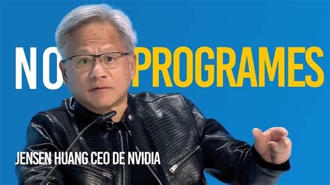 No Aprendas A Programar Mejor Jensen Huang Ceo De Nvidia Revela