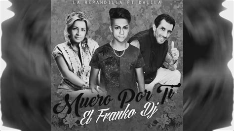 Muero Por Ti Remix El Franko Dj La Repandilla Ft Dalila1 YouTube