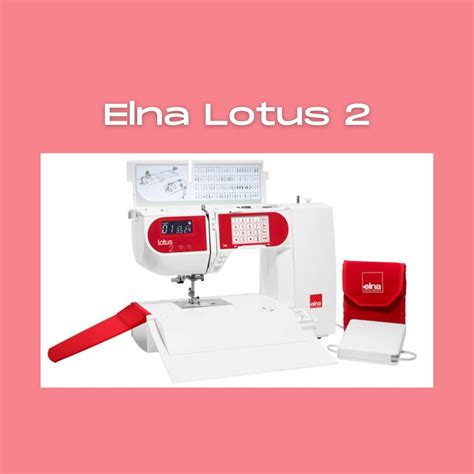 Elna Lotus 2 Computerized Sewing Machine Review Sewing Insight