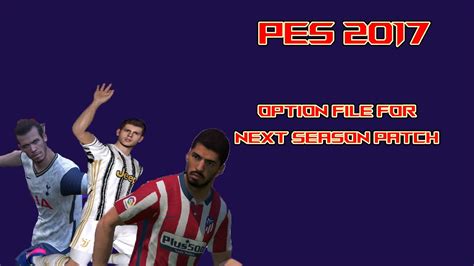 Pes 2017 Option File 2021 Next Season Patch Youtube