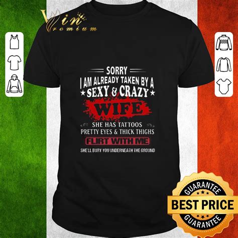 Hot Sorry I Am Already Taken By A Sexy And Crazy Wife Flirt With Me Shirt